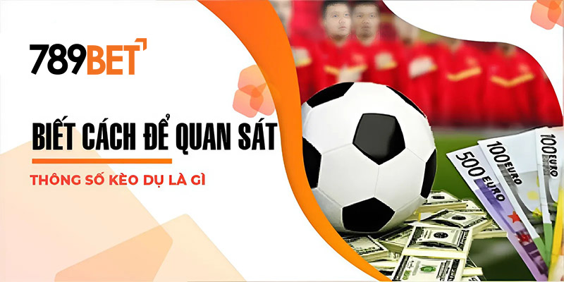 Biết cách để quan sát thông số kèo dụ là gì