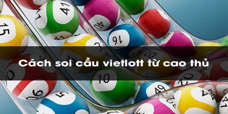 Một số mẹo soi cầu xổ số Vietlott của các cao thủ