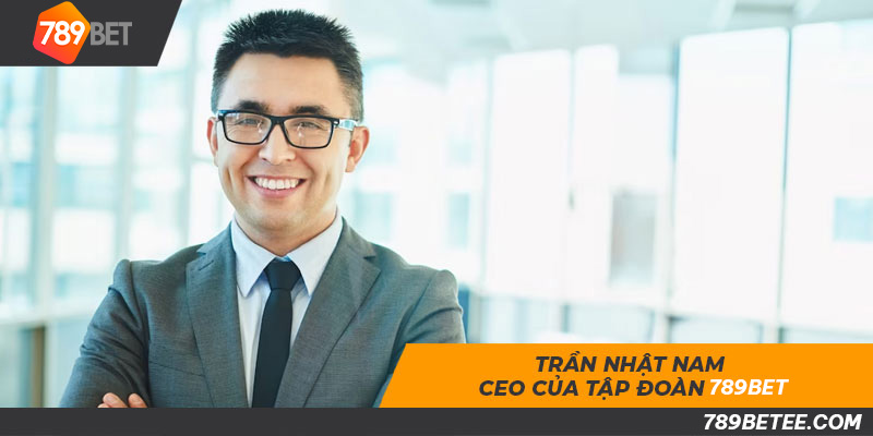 Trần Nhật Nam là vị CEO đầy tài năng và quyền lực