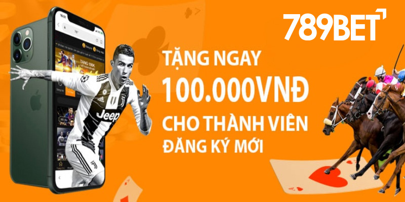 Tưng bừng khuyến mãi 789BET tặng 100k cho mọi cược thủ