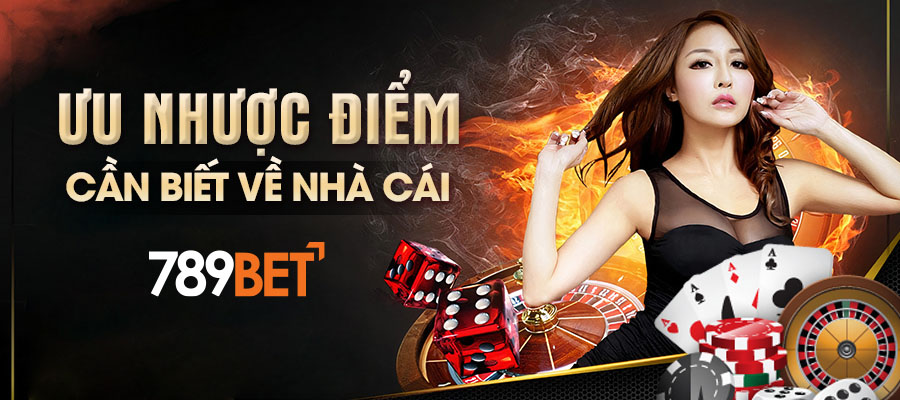 Ưu nhược điểm cần biết về nhà cái 789bet